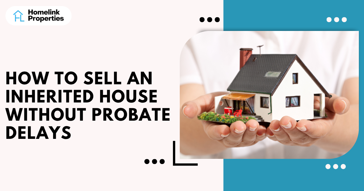 How to Sell an Inherited House Without Probate Delays